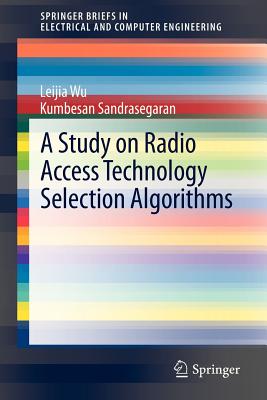 A Study on Radio Access Technology Selection Algorithms - Wu, Leijia, and Sandrasegaran, Kumbesan