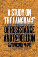 A Study on 'The Language' of Resistance and Rebellion