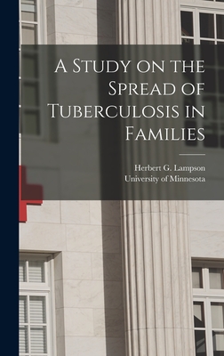 A Study on the Spread of Tuberculosis in Families - Lampson, Herbert G, and University of Minnesota (Creator)