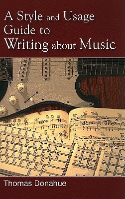 A Style and Usage Guide to Writing About Music - Donahue, Thomas