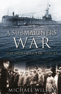 A Submariners' War: The Indian Ocean 1939-45