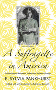 A Suffragette in America: Reflections on Prisoners, Pickets and Political Change