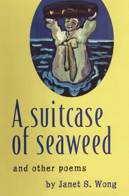 A Suitcase of Seaweed and Other Poems - Wong, Janet S