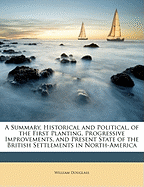 A Summary, Historical and Political, of the First Planting, Progressive Improvements, and Present State of the British Settlements in North-America