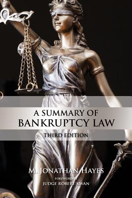 A Summary of Bankruptcy Law: Third Edition - Hayes, M Jonathan