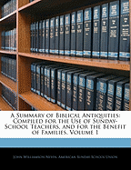 A Summary of Biblical Antiquities: Compiled for the Use of Sunday-School Teachers, and for the Benefit of Families, Volume 1