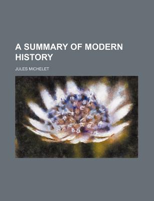 A Summary of Modern History - Michelet, Jules