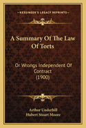 A Summary of the Law of Torts: Or Wrongs Independent of Contract (1900)