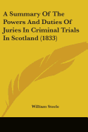 A Summary Of The Powers And Duties Of Juries In Criminal Trials In Scotland (1833)