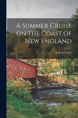 A Summer Cruise on the Coast of New England - Carter, Robert