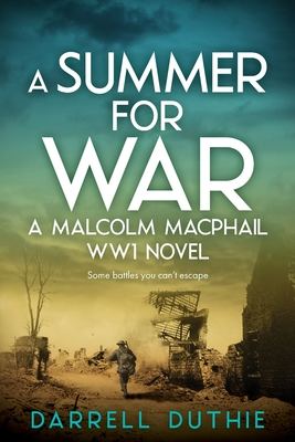 A Summer for War: A Malcolm MacPhail WW1 novel - Duthie, Darrell