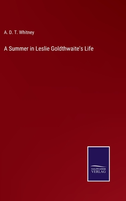 A Summer in Leslie Goldthwaite's Life - Whitney, A D T