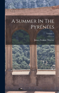 A Summer In The Pyrnes; Volume 1