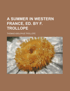 A Summer in Western France, Ed. by F. Trollope