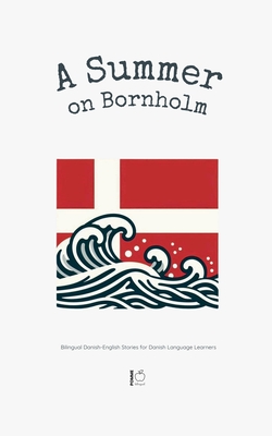 A Summer on Bornholm: Bilingual Danish-English Stories for Danish Language Learners - Bilingual, Pomme