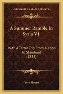 A Summer Ramble in Syria V1: With a Tartar Trip from Aleppo to Stamboul (1835)