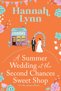 A Summer Wedding at the Second Chances Sweet Shop: A gorgeously feel-good, romantic read from Hannah Lynn