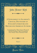 A Supplement to Allibone's Critical Dictionary of English Literature and British and American Authors, Vol. 1: Containing Over Thirty-Seven Thousand Articles (Authors), and Enumerating Over Ninety-Three Thousand Titles (Classic Reprint)