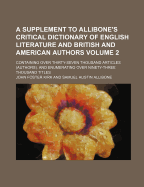 A Supplement to Allibone's Critical Dictionary of English Literature and British and American Authors, Vol. 1: Containing Over Thirty-Seven Thousand Articles (Authors), and Enumerating Over Ninety-Three Thousand Titles (Classic Reprint)