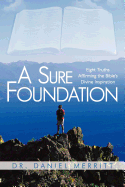 A Sure Foundation: Eight Truths Affirming the Bible's Divine Inspiration