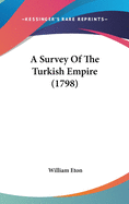 A Survey Of The Turkish Empire (1798)