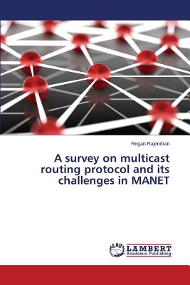 A survey on multicast routing protocol and its challenges in MANET - Rajendran Regan