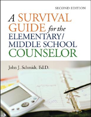 A Survival Guide for the Elementary/Middle School Counselor - Schmidt, John J