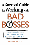 A Survival Guide for Working with Bad Bosses: Dealing with Bullies, Idiots, Back-Stabbers, and Other Managers from Hell