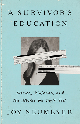 A Survivor's Education: Women, Violence, and the Stories We Don't Tell - Neumeyer, Joy