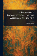 A Survivor's Recollections of the Whitman Massacre