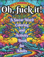 A Swear Word Coloring and Activity Book for Adults: Swear Coloring Book for Stress Relief and Relaxation