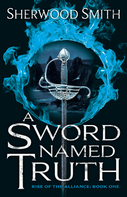 A Sword Named Truth: Rise of the Alliance Book One - Smith, Sherwood
