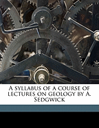 A Syllabus of a Course of Lectures on Geology by A. Sedgwick