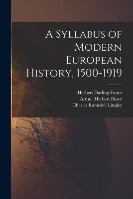 A Syllabus of Modern European History, 1500-1919 - Anderson, Frank Maloy, and Foster, Herbert Darling, and Lingley, Charles Ramsdell