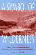 A Symbol of Wilderness: Echo Park and the American Conservation Movement - Harvey, Mark W T