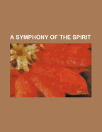 A Symphony of the Spirit - Merriam, George Spring (Compiled by)