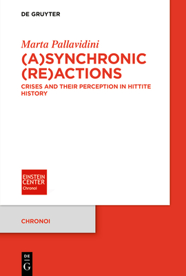 (A)Synchronic (Re)Actions: Crises and Their Perception in Hittite History - Pallavidini, Marta