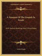 A Synopsis Of The Gospels In Greek: With Various Readings And Critical Notes