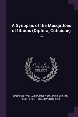 A Synopsis of the Mosquitoes of Illinois (Diptera, Culicidae): 52 - Horsfall, William Robert, and Ross, Herbert Holdsworth