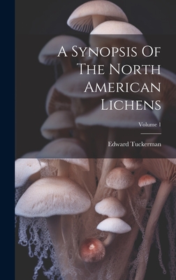 A Synopsis Of The North American Lichens; Volume 1 - Tuckerman, Edward