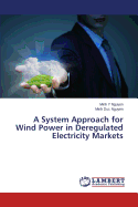 A System Approach for Wind Power in Deregulated Electricity Markets