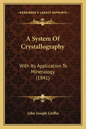 A System Of Crystallography: With Its Application To Mineralogy (1841)