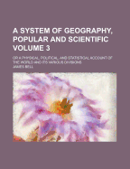 A System of Geography, Popular and Scientific, or a Physical, Political, and Statistical Account of the World and Its Various Divisions, Vol. 2 (Classic Reprint)