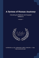 A System of Human Anatomy: Including its Medical and Surgical Relations; Volume 1