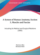 A System of Human Anatomy, Section 3, Muscles and Fasciae: Including Its Medical and Surgical Relations (1883)