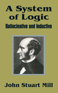 A System of Logic: Ratiocinative and Inductive