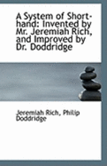 A System of Short-Hand: Invented by Mr. Jeremiah Rich and Improved by Dr. Doddridge