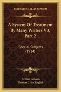 A System of Treatment by Many Writers V3, Part 2: Special Subjects (1914)