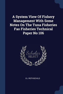 A System View Of Fishery Management With Some Notes On The Tuna Fisheries Fao Fisheries Technical Paper No 106 - Rothschild, B J