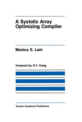 A Systolic Array Optimizing Compiler - Lam, Monica S